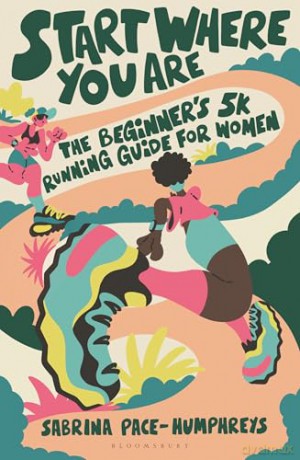 Start Where You Are: The Beginner's 5k Running Guide for Women - Sabrina Pace-Humphreys [KSIĄŻKA]