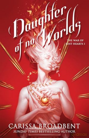 Daughter of No Worlds: From the Sunday Times bestselling author of the Crowns of Nyaxia series (The War of Lost Hearts, 1) - Carissa Broadbent [KSIĄŻKA]