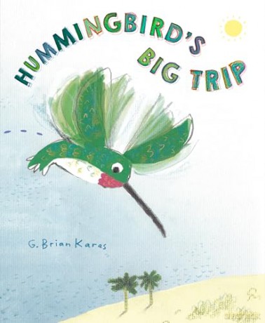 Hummingbird's Big Trip - G. Brian Karas [KSIĄŻKA]