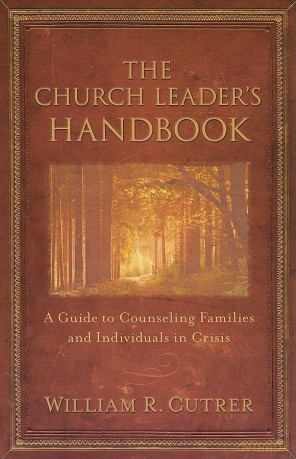 The Church Leader's Handbook: A Guide to Counseling Families and Individuals in Crisis - William Cutrer [KSIĄŻKA]