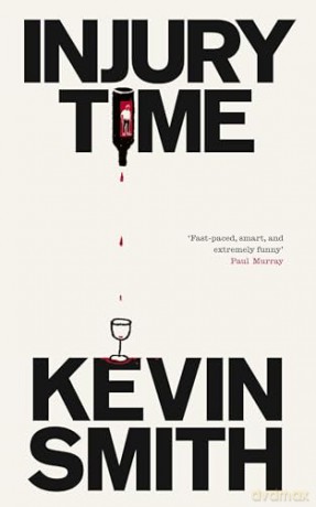 Injury Time: 'Fast-paced, smart, and extremely funny' Paul Murray, author of The Bee Sting - Kevin Smith [KSIĄŻKA]