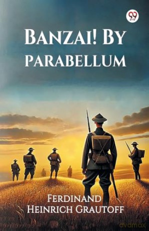Banzai! By Parabellum (Edition1) - Ferdinand Heinrich Grautoff [KSIĄŻKA]