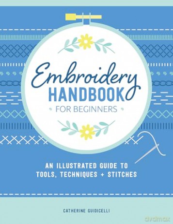 Embroidery Handbook for Beginners: An Illustrated Guide to Tools, Techniques, and Stitches - Catherine Guidicelli [KSIĄŻKA]