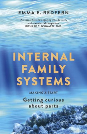 Internal Family Systems: Making A Start (and Getting Curious about Parts) - Emma E. Redfern [KSIĄŻKA]