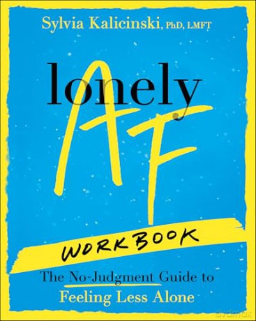 Lonely AF Workbook: The No-Judgment Guide to Feeling Less Alone - Sylvia Kalicinski [KSIĄŻKA]