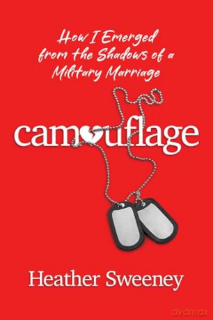 Camouflage: How I Emerged from the Shadows of a Military Marriage - Heather Sweeney [KSIĄŻKA]