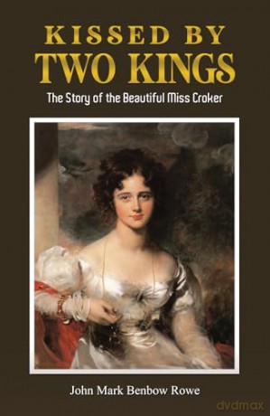 Kissed by Two Kings: The Story of the Beautiful Miss Croker - John Mark Benbow Rowe [KSIĄŻKA]