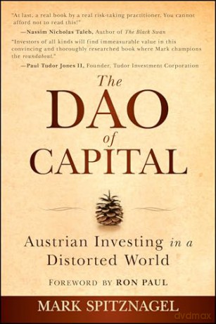 The Dao of Capital: Austrian Investing in a Distorted World - Mark Spitznagel [KSIĄŻKA]