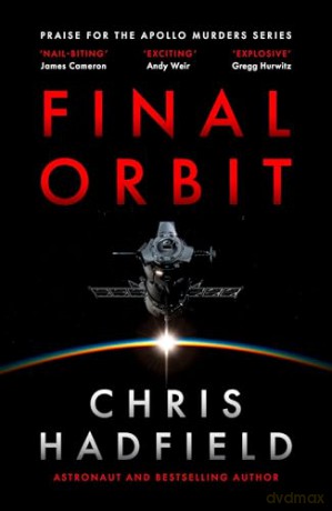 Final Orbit: an action-packed space thriller from astronaut and bestselling author Chris Hadfield (The Apollo Murders Series) - Chris Hadfield [KSIĄŻKA]
