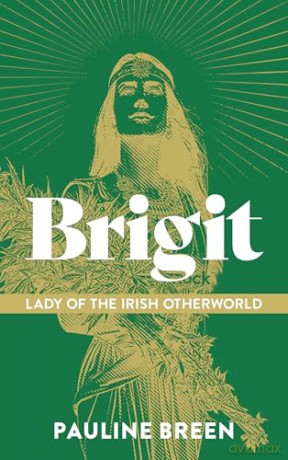 Brigit: Lady of the Irish Otherworld: Where Goddess, Saint and Fairy Meet - Pauline Breen [KSIĄŻKA]