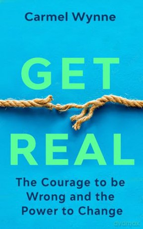 Get Real: The Courage to Be Wrong in Your Relationships and the Power to Change - Carmel Wynne [KSIĄŻKA]