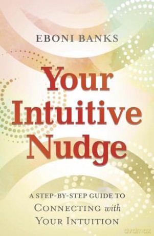 Your Intuitive Nudge: A Step-by-Step Guide to Connecting with Your Intuition - Eboni Banks [KSIĄŻKA]