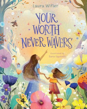 Your Worth Never Wavers: Discover True Beauty As a Girl Made by God - Laura; Ugolotti, Sara Wifler [KSIĄŻKA]
