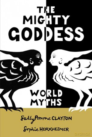 The Mighty Goddess: World Myths - Sally Pomme Clayton [KSIĄŻKA]