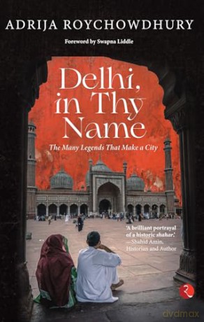 Delhi, In Thy Name: The Many Legends That Make A City - Adrija Roychowdhury [KSIĄŻKA]