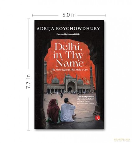 Delhi, In Thy Name: The Many Legends That Make A City - Adrija Roychowdhury [KSIĄŻKA]