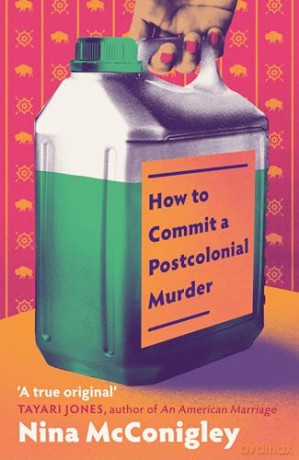 How to Commit a Postcolonial Murder: 'Heart-mending and heart-breaking' Tayari Jones, author of An American Marriage - Nina McConigley [KSIĄŻKA]