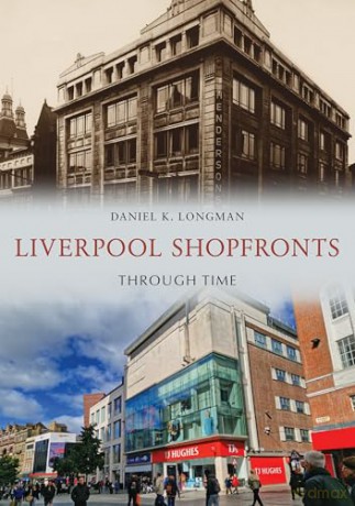 Liverpool Shopfronts Through Time - Daniel K. Longman [KSIĄŻKA]