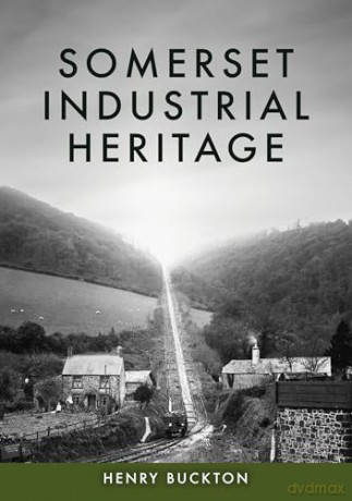 Somerset Industrial Heritage - Henry Buckton [KSIĄŻKA]