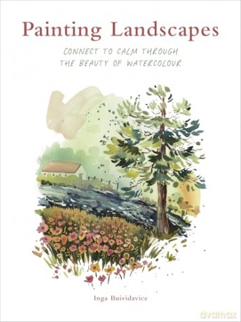 Painting Landscapes: Connect to calm through the beauty of watercolour - Inga Buividavice [KSIĄŻKA]