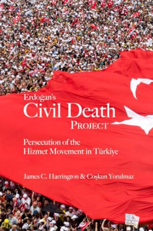 Erdogan's Civil Death Project: Persecution of the Hizmet Movement in Türkiye - James C. Harrington [KSIĄŻKA]