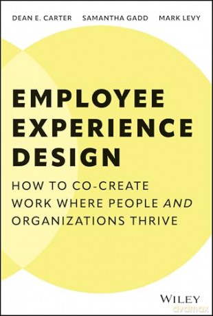 Employee Experience Design: How to Co-create Work Where People and Organizations Thrive - Mark Levy [KSIĄŻKA]