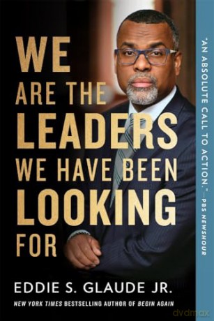 We Are the Leaders We Have Been Looking For (The W. E. B. Du Bois Lectures) - Eddie S. Glaude Jr. [KSIĄŻKA]