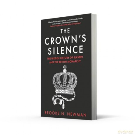 The Crown's Silence: The Hidden History of Slavery and the British Monarchy - Brooke Newman [KSIĄŻKA]