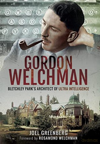 Gordon Welchman: Bletchley Park's Architect of Ultra Intelligence - Joel Greenberg [KSIĄŻKA]