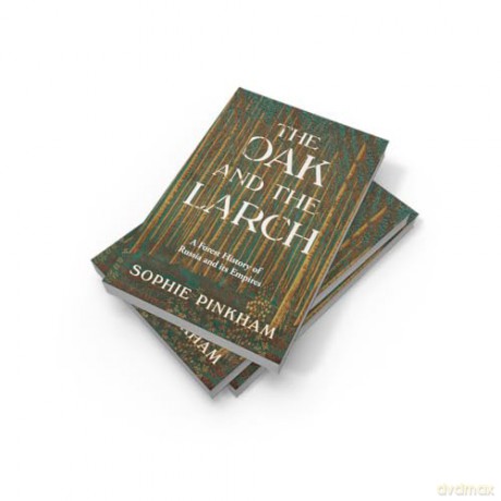 The Oak and The Larch: A New Forest History of Russia and its Empires - Sophie Pinkham [KSIĄŻKA]