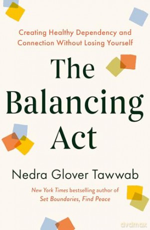 The Balancing Act: Creating Healthy Dependency and Connection without Losing Yourself - Nedra Glover Tawwab [KSIĄŻKA]