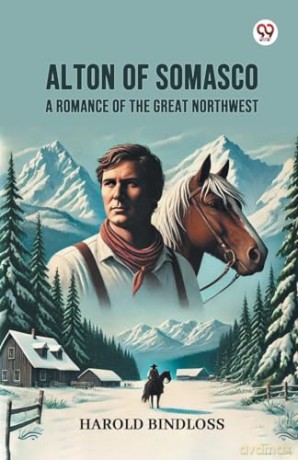 Alton of SomascoA Romance of the Great Northwest (Edition1) - Harold Bindloss [KSIĄŻKA]