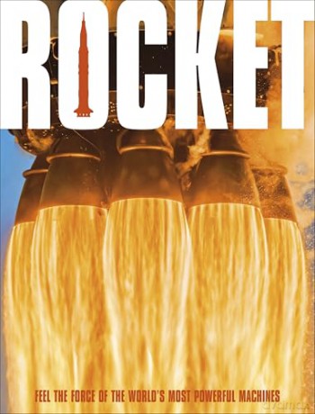 Rocket: Feel the Force of the World's Most Powerful Machines [KSIĄŻKA]