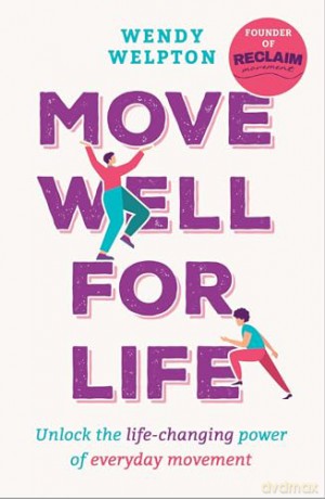 Move Well For Life: Unlock the life-changing power of everyday movement - Wendy Welpton [KSIĄŻKA]