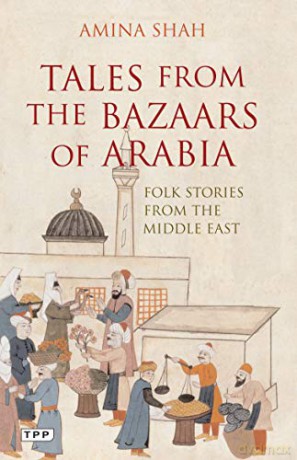 Tales from the Bazaars of Arabia: Folk Stories from the Middle East (Tauris Parke Paperbacks) - Amina Shah [KSIĄŻKA]
