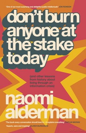 Don't Burn Anyone at the Stake Today: (and other lessons from history from the bestselling, award-winning author of The Power) - Naomi Alderman [KSIĄŻKA]