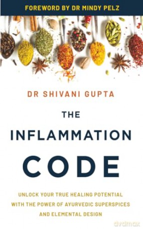 The Inflammation Code: Unlock Your True Healing Potential with the Power of Ayurvedic SuperSpices and Elemental Design - Dr. Shivani Gupta [KSIĄŻKA]