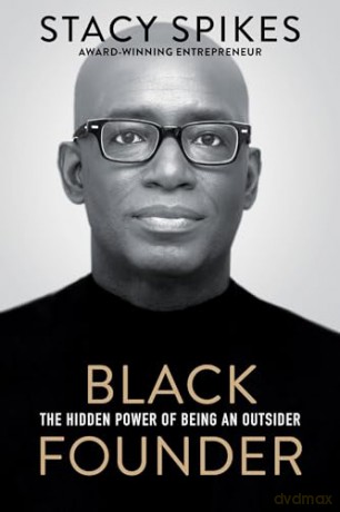 Black Founder: The Hidden Power of Being an Outsider - Stacy Spikes [KSIĄŻKA]
