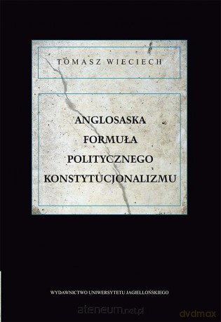 Anglosaska formuła politycznego konstytucjonalizmu [KSIĄŻKA]