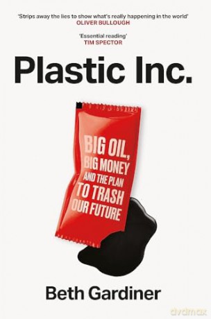 Plastic Inc: Big Oil, Big Money and The Plan To Trash Our Future - Beth Gardiner [KSIĄŻKA]