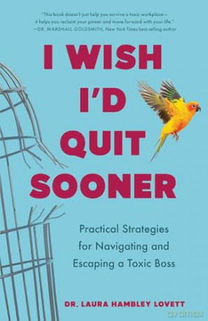 I Wish I'd Quit Sooner: Practical Strategies for Navigating and Escaping a Toxic Boss - Laura Hambley Lovett [KSIĄŻKA]