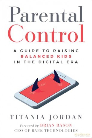 Parental Control: A Guide to Raising Balanced Kids in the Digital Era - Titania Jordan [KSIĄŻKA]