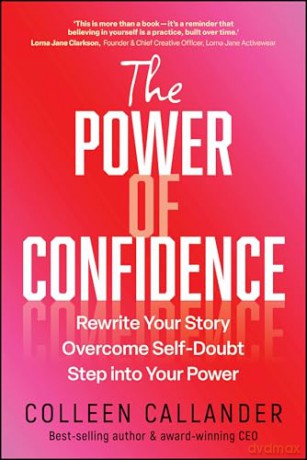 The Power of Confidence: Rewrite Your Story. Overcome Self-Doubt. Step into Your Power. - Colleen Callander [KSIĄŻKA]