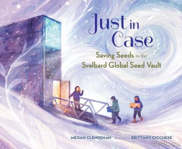 Just in Case: Saving Seeds in the Svalbard Global Seed Vault - Brittany Cicchese [KSIĄŻKA]