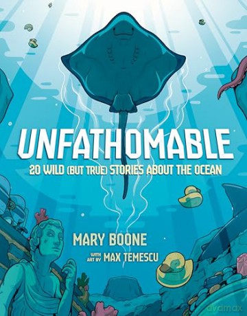 Unfathomable: 20 Wild (But True) Stories About the Ocean - Mary Boone [KSIĄŻKA]