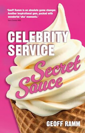 Celebrity Service Secret Sauce: The magic ingredient of outstanding customer and team experiences - Geoff Ramm [KSIĄŻKA]