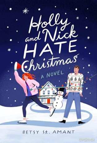 Holly and Nick Hate Christmas: A Novel - Betsy St. Amant [KSIĄŻKA]