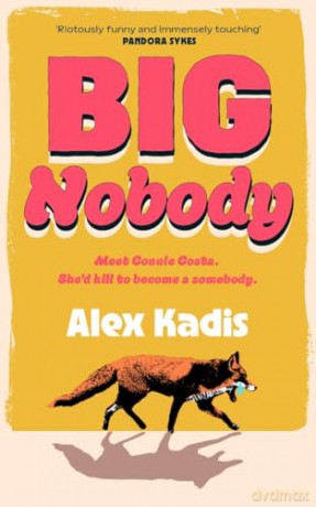 Big Nobody: The darkly funny new coming-of-age novel for fans of Bella Mackie and Derry Girls - Alex Kadis [KSIĄŻKA]