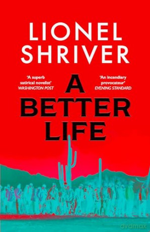 A Better Life: a new 2026 literary novel exploring the politics of immigration, by Sunday Times bestselling author and Orange Prize winner - Lionel Shriver [KSIĄŻKA]