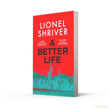 A Better Life: a new 2026 literary novel exploring the politics of immigration, by Sunday Times bestselling author and Orange Prize winner - Lionel Shriver [KSIĄŻKA]